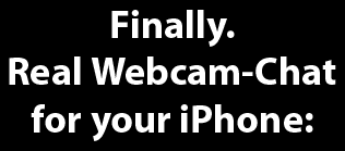 Finally. Real Webcam-Chat for your iPhone